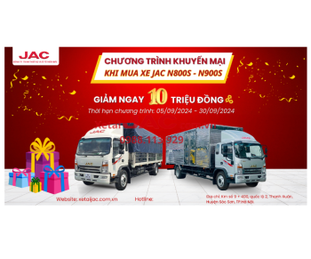 CHƯƠNG TRÌNH KHUYẾN MÃI KHI MUA XE TẢI JAC N800S - N900S